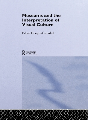 Museums and the Interpretation of Visual Culture - Eilean Hooper-Greenhill