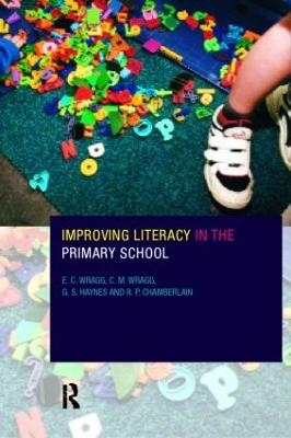 Improving Literacy in the Primary School - R. P. Chamberlin, G. S. Haynes, E. C. Wragg, Prof E C Wragg