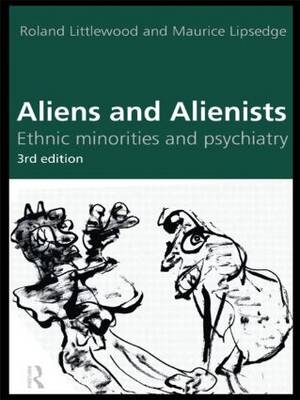 Aliens and Alienists - Maurice Lipsedge, Roland Littlewood