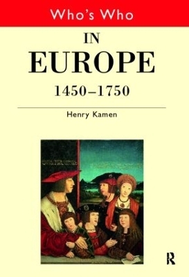 Who's Who in Europe 1450-1750 - Henry Kamen