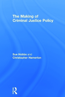 The Making of Criminal Justice Policy - Sue Hobbs, Christopher Hamerton