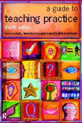 A Guide to Teaching Practice - Louis Cohen, Lawrence Manion, Keith Morrison