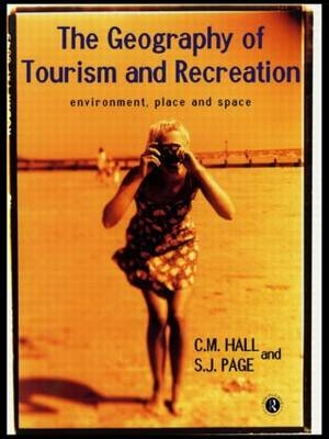 The Geography of Tourism and Recreation - C. Michael Hall, Stephen J. Page