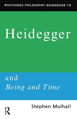 Routledge Philosophy GuideBook to Heidegger and Being and Time - Stephen Mulhall