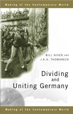 Dividing and Uniting Germany - Bill Niven, J. K. A. Thomaneck