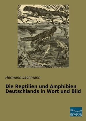 Die Reptilien und Amphibien Deutschlands in Wort und Bild