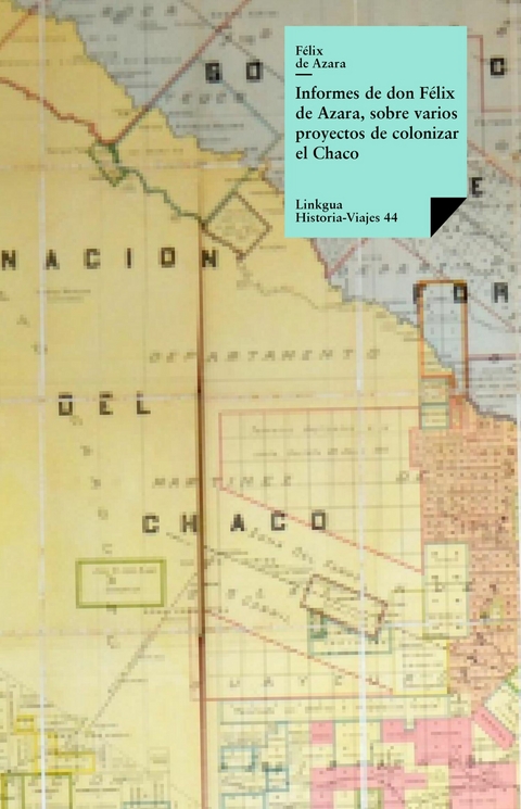 Informes de don F&eacute;lix Azara, sobre varios proyectos de colonizar el Chaco - F&eacute;lix de Azara