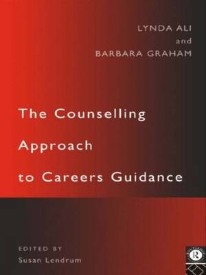 The Counselling Approach to Careers Guidance - Lynda Ali, Barbara Graham