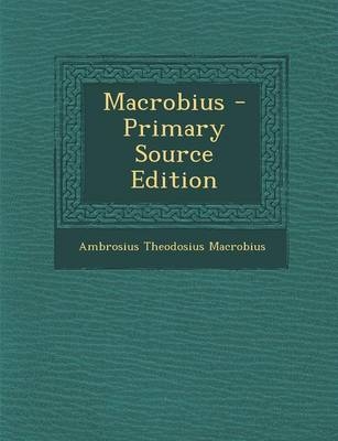 Macrobius - Primary Source Edition - Ambrosius Theodosius Macrobius