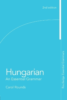 Hungarian: An Essential Grammar - Carol Rounds