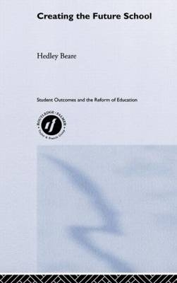 Creating the Future School - Hedley Beare