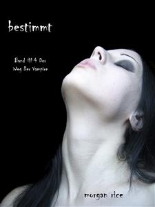 Bestimmt (Der Weg der Vampire &ndash; Band 4) - Morgan Rice