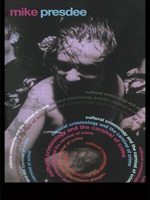 Cultural Criminology and the Carnival of Crime - Mike Presdee