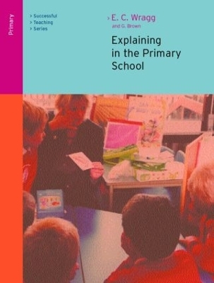 Explaining in the Primary School - Ted Wragg, George A Brown