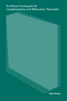 An Ethical Framework for Complementary and Alternative Therapists - Julie Stone