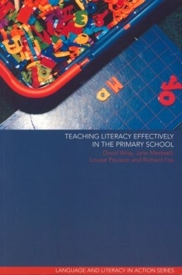 Teaching Literacy Effectively in the Primary School - Richard Fox, Jane Medwell, Louise Poulson, David Wray