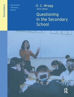 Questioning in the Secondary School - George A Brown, Prof E C Wragg