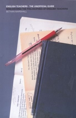 English Teachers - The Unofficial Guide - Bethan Marshall