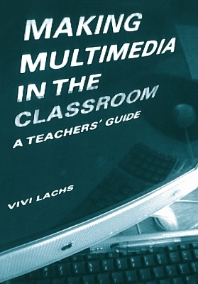 Making Multimedia in the Classroom - Vivi Lachs