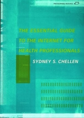 The Essential Guide to the Internet for Health Professionals - Sydney. S. Chellen