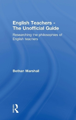 English Teachers - The Unofficial Guide - Bethan Marshall