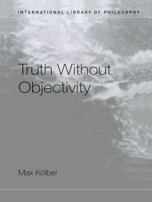 Truth Without Objectivity - Max K&ouml;lbel