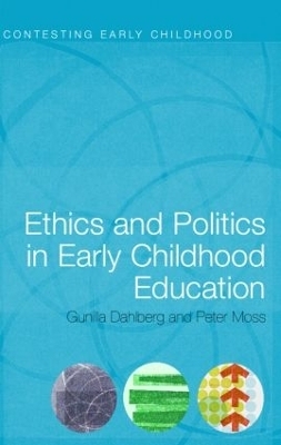 Ethics and Politics in Early Childhood Education - Gunilla Dahlberg, Peter Moss