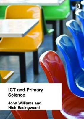 ICT and Primary Science - Nick Easingwood, John Williams