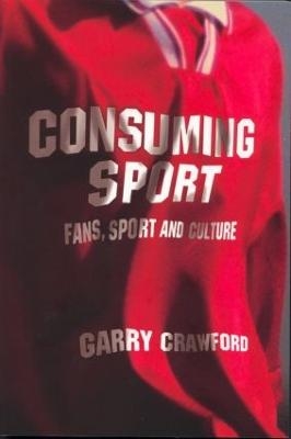 Consuming Sport - Garry Crawford