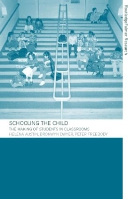 Schooling the Child - Helena Austin, Bronwyn Dwyer, Peter Freebody