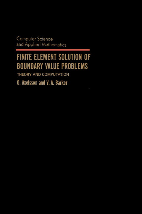 Finite Element Solution of Boundary Value Problems -  O. Axelsson,  V. A. Barker