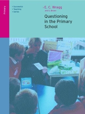 Questioning in the Primary School - E. C. Wragg, George A. Brown