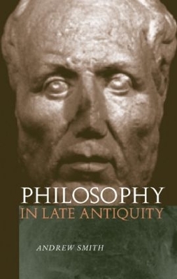 Philosophy in Late Antiquity - Andrew Smith