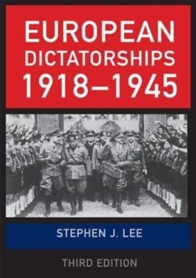 European Dictatorships 1918&ndash;1945 - Stephen J. Lee