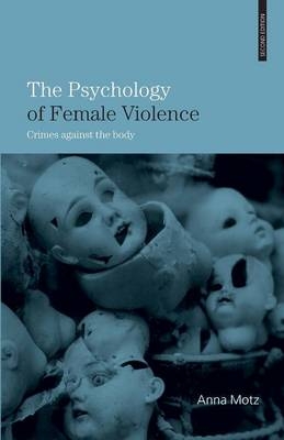 The Psychology of Female Violence - Anna Motz