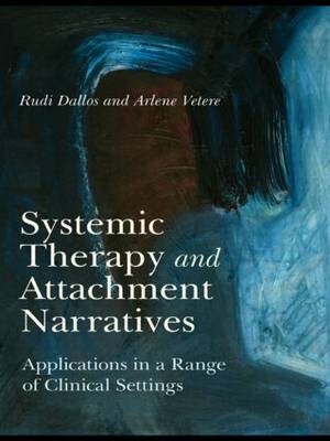 Systemic Therapy and Attachment Narratives - Arlene Vetere, Rudi Dallos