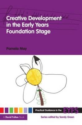 Creative Development in the Early Years Foundation Stage - Pamela May