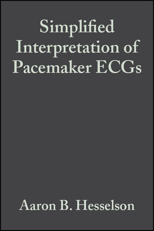 Simplified Interpretation of Pacemaker ECGs - Aaron B. Hesselson