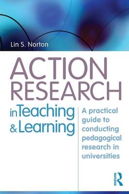 Action Research in Teaching and Learning - Lin Norton