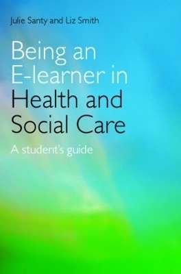 Being an E-learner in Health and Social Care - Julie Santy, Liz Smith