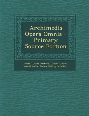 Archimedis Opera Omnia - Primary Source Edition