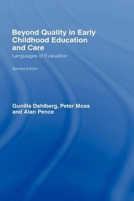 Beyond Quality in Early Childhood Education and Care - Gunilla Dahlberg, Peter Moss, Alan Pence