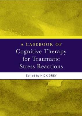 A Casebook of Cognitive Therapy for Traumatic Stress Reactions - 