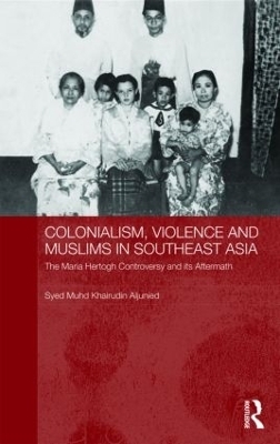 Colonialism, Violence and Muslims in Southeast Asia - Syed Muhd Khairudin Aljunied