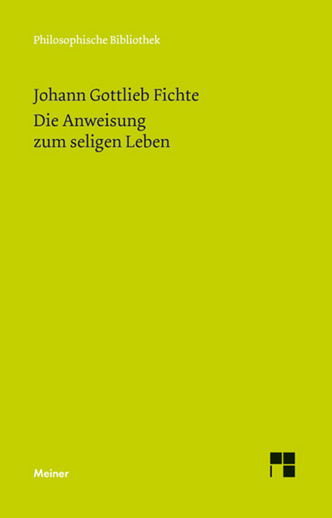 Die Anweisung zum seligen Leben oder auch die Religionslehre - Johann Gottlieb Fichte