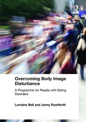 Overcoming Body Image Disturbance - Lorraine Bell, Jenny Rushforth