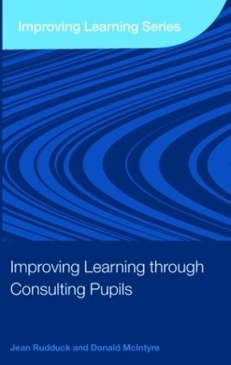 Improving Learning through Consulting Pupils - Jean Rudduck, Donald McIntyre