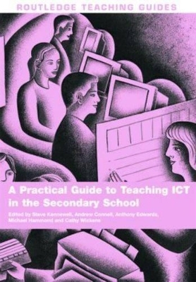 A Practical Guide to Teaching ICT in the Secondary School - Steve Kennewell, Andrew Connell, Anthony Edwards