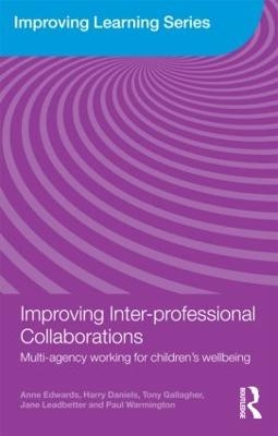 Improving Inter-professional Collaborations - Anne Edwards, Harry Daniels, Tony Gallagher, Jane Leadbetter, Paul Warmington