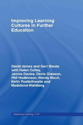 Improving Learning Cultures in Further Education - David James, Gert Biesta
